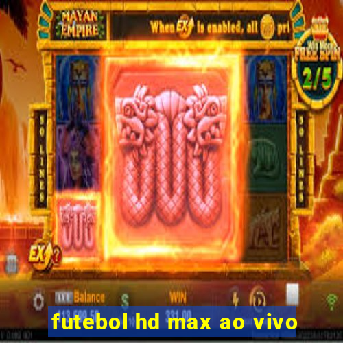 futebol hd max ao vivo